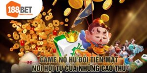 Game nổ hũ rút tiền mặt 188bet