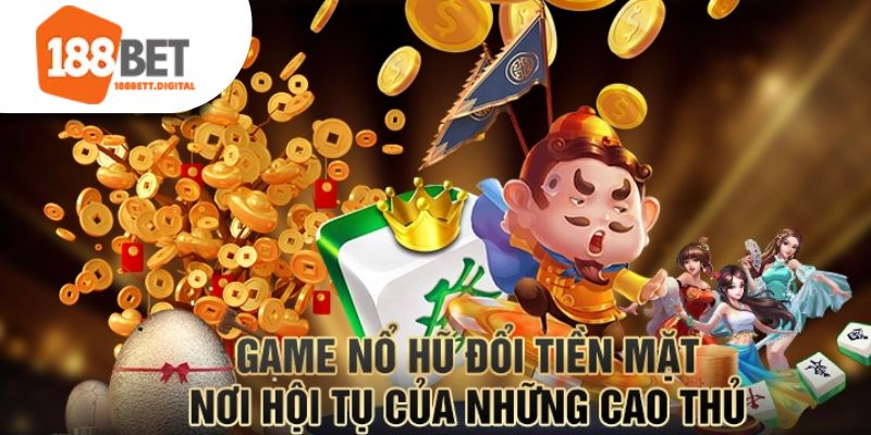 Game nổ hũ rút tiền mặt 188bet